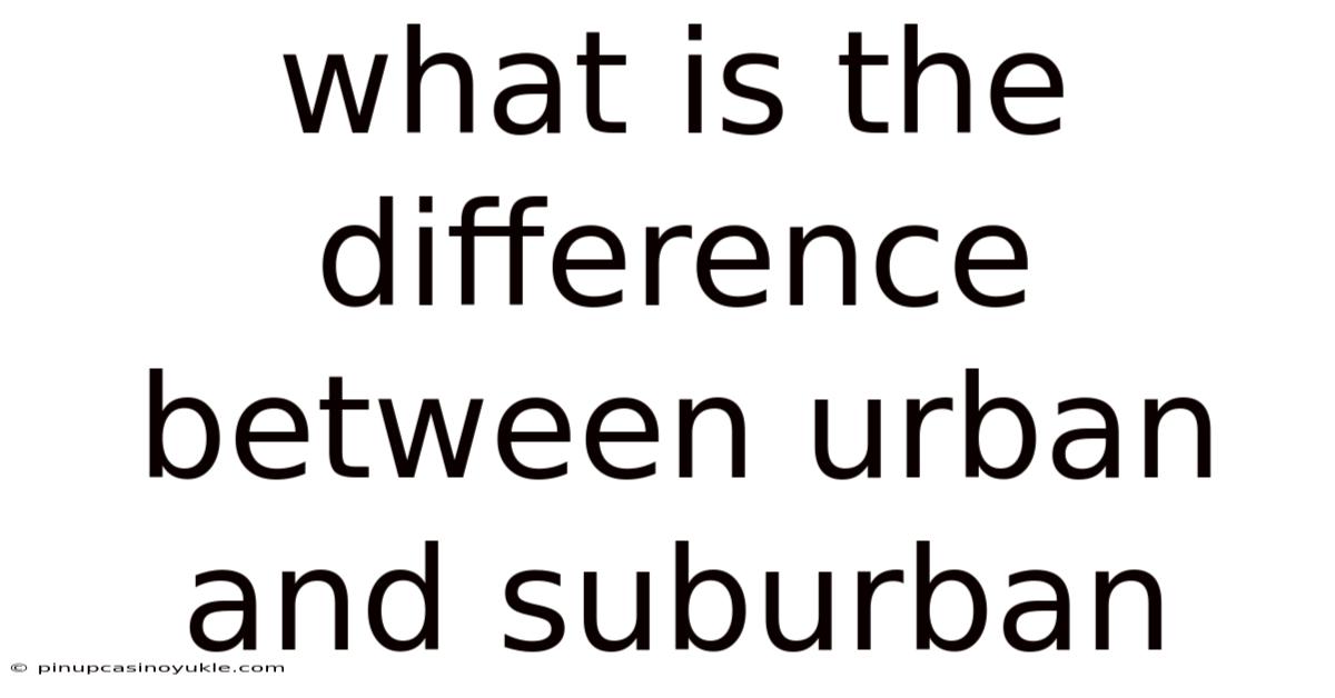 What Is The Difference Between Urban And Suburban