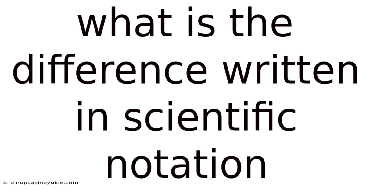 What Is The Difference Written In Scientific Notation