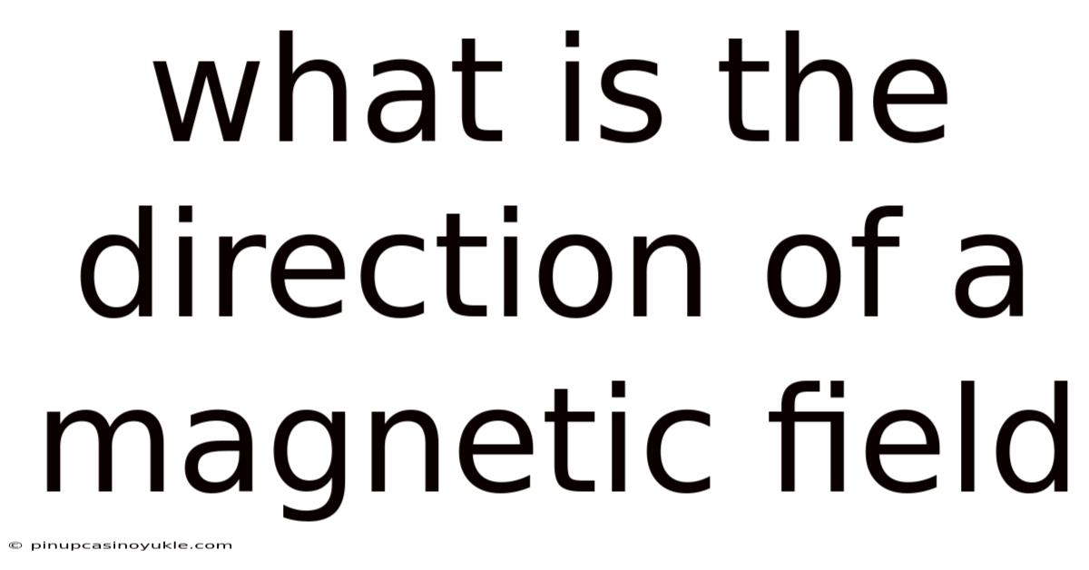 What Is The Direction Of A Magnetic Field