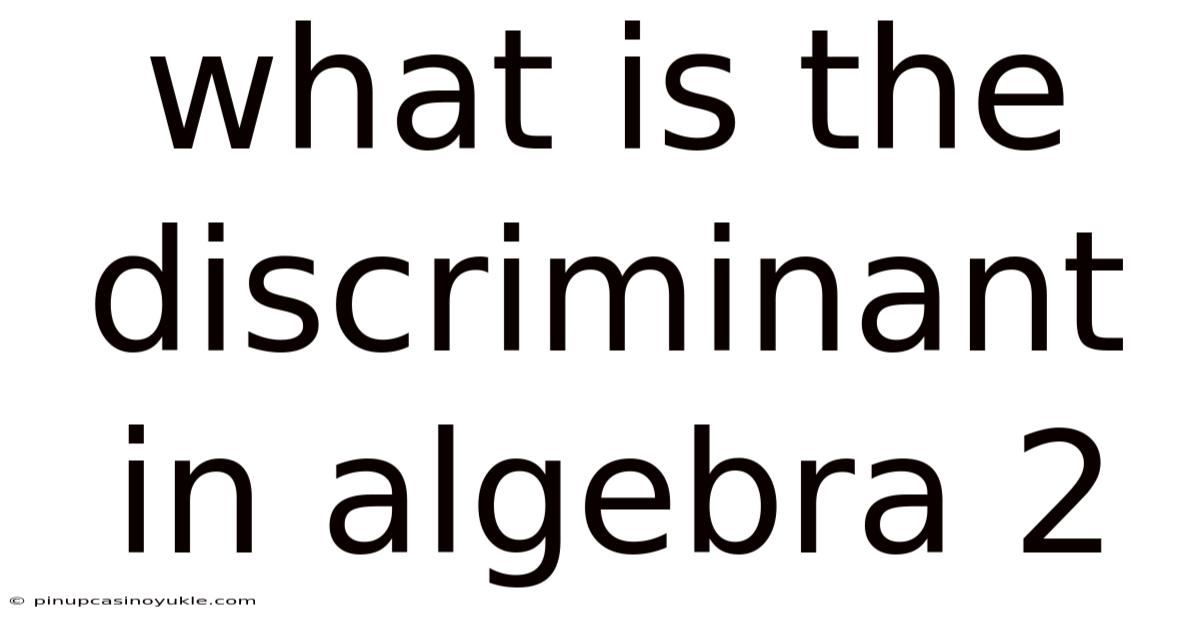 What Is The Discriminant In Algebra 2
