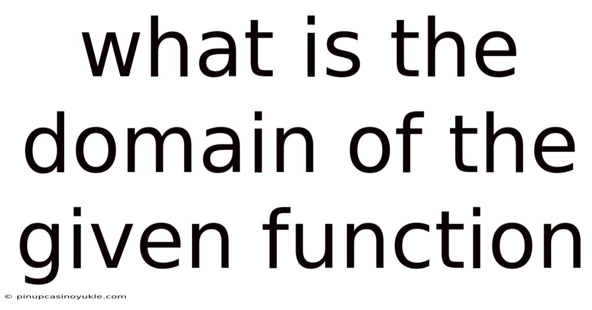 What Is The Domain Of The Given Function