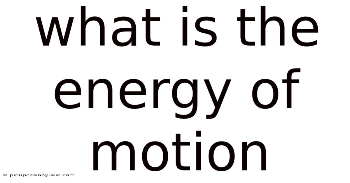 What Is The Energy Of Motion