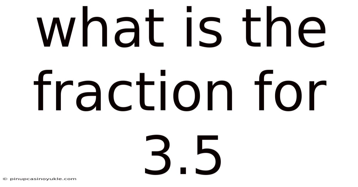 What Is The Fraction For 3.5