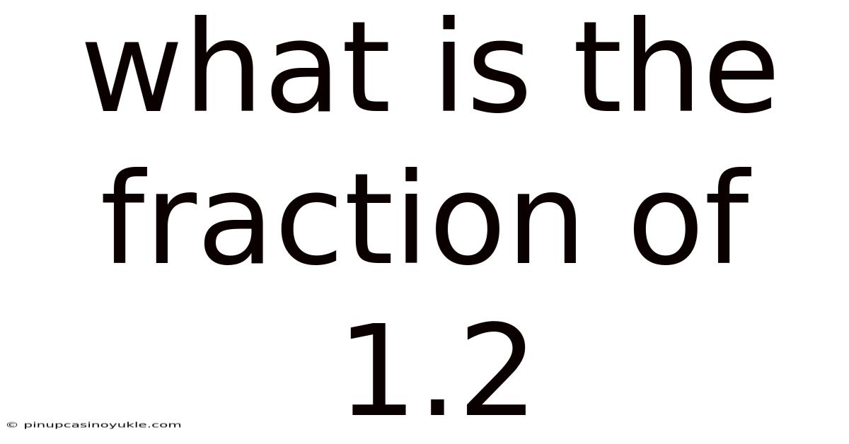 What Is The Fraction Of 1.2