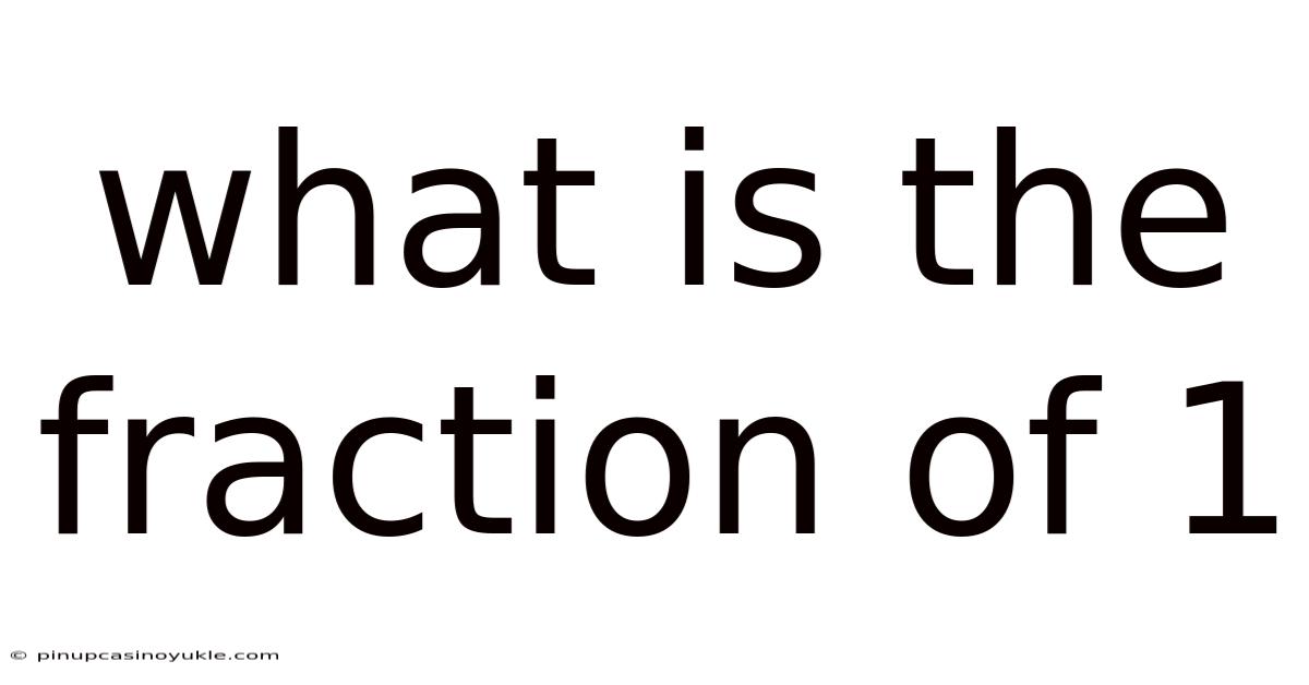 What Is The Fraction Of 1