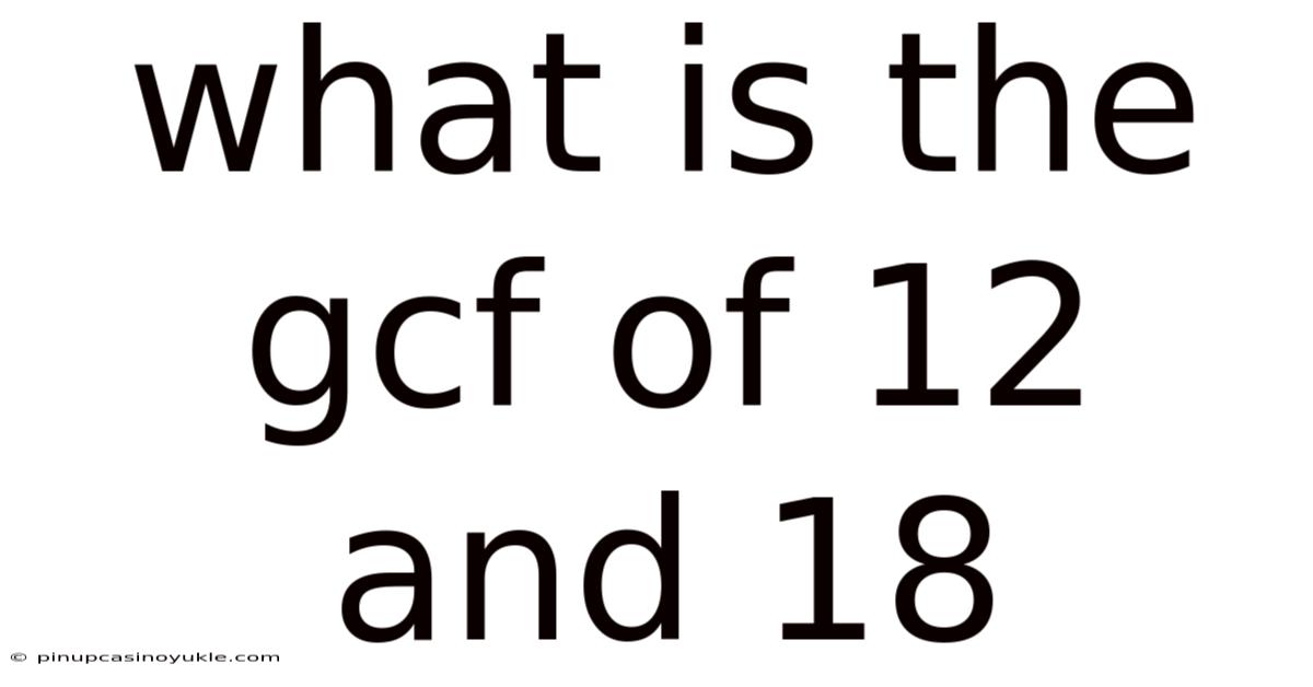 What Is The Gcf Of 12 And 18