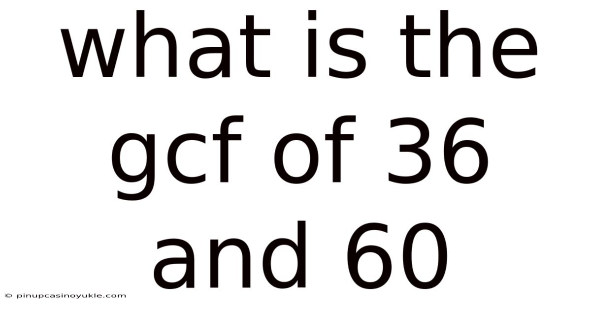 What Is The Gcf Of 36 And 60