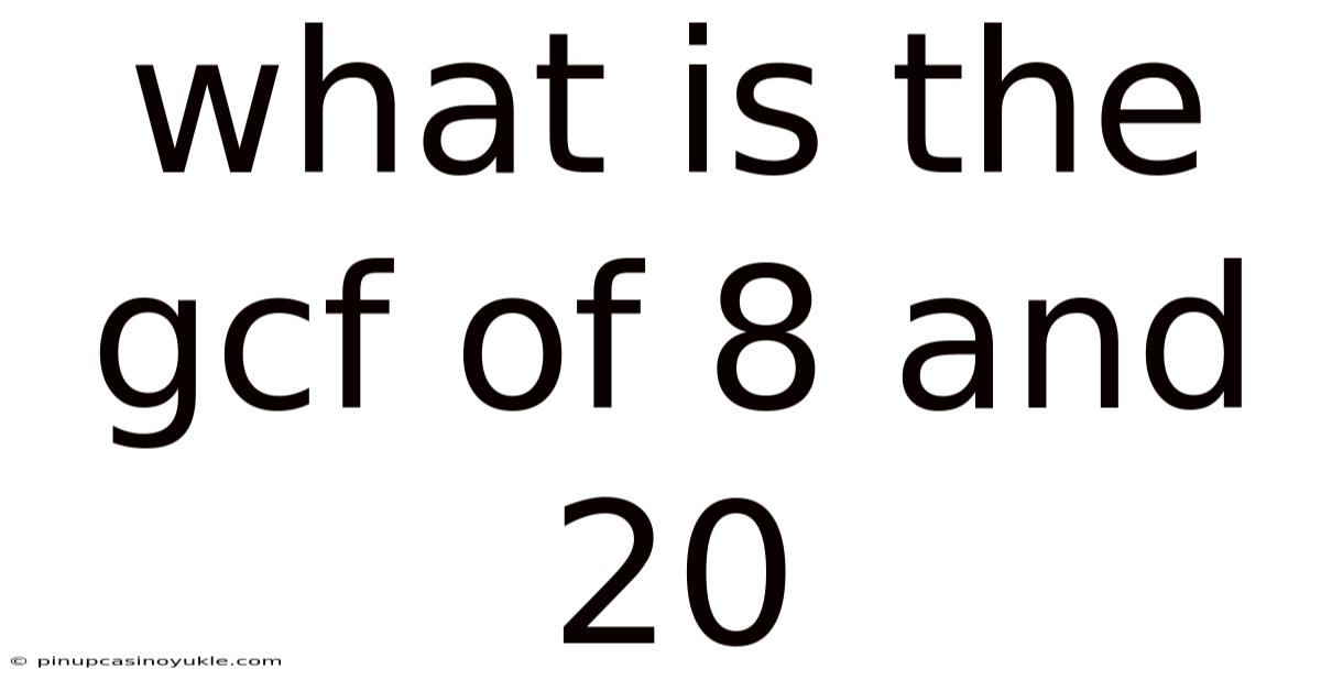 What Is The Gcf Of 8 And 20