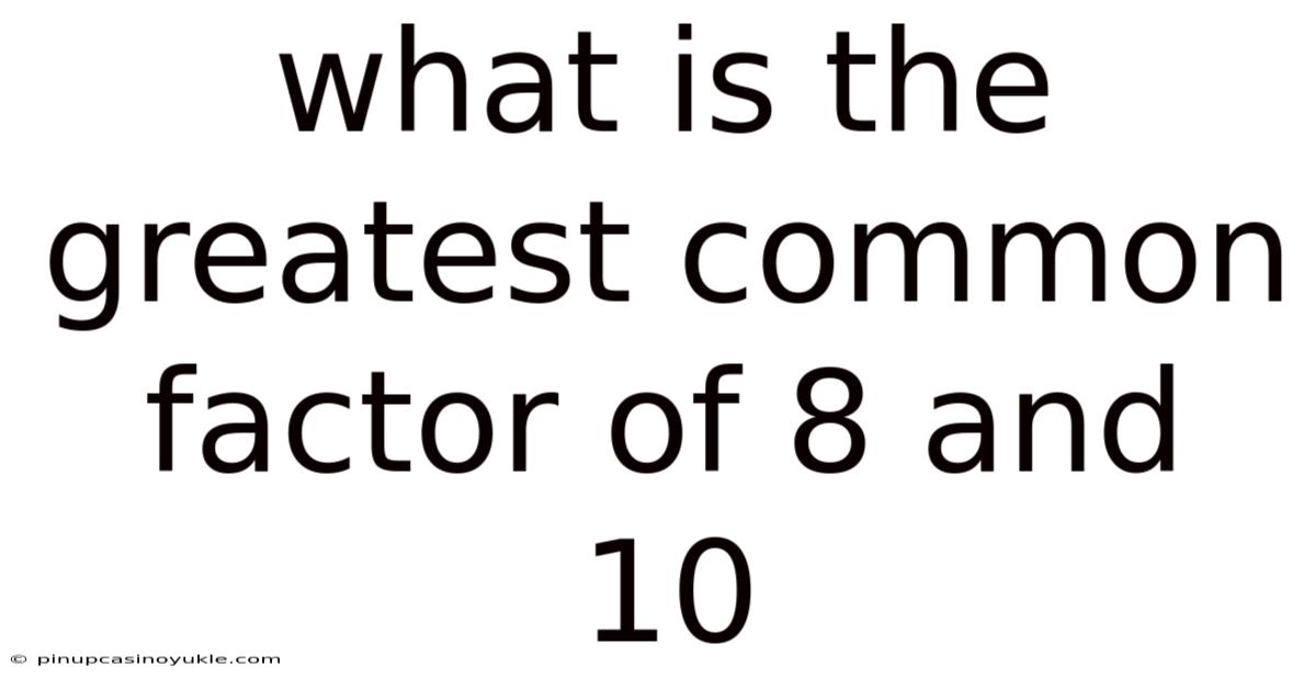 What Is The Greatest Common Factor Of 8 And 10