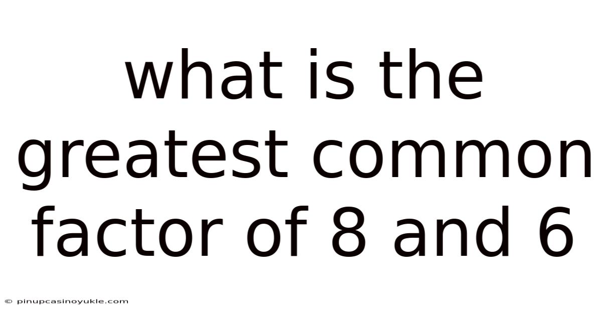 What Is The Greatest Common Factor Of 8 And 6