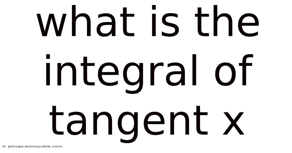 What Is The Integral Of Tangent X