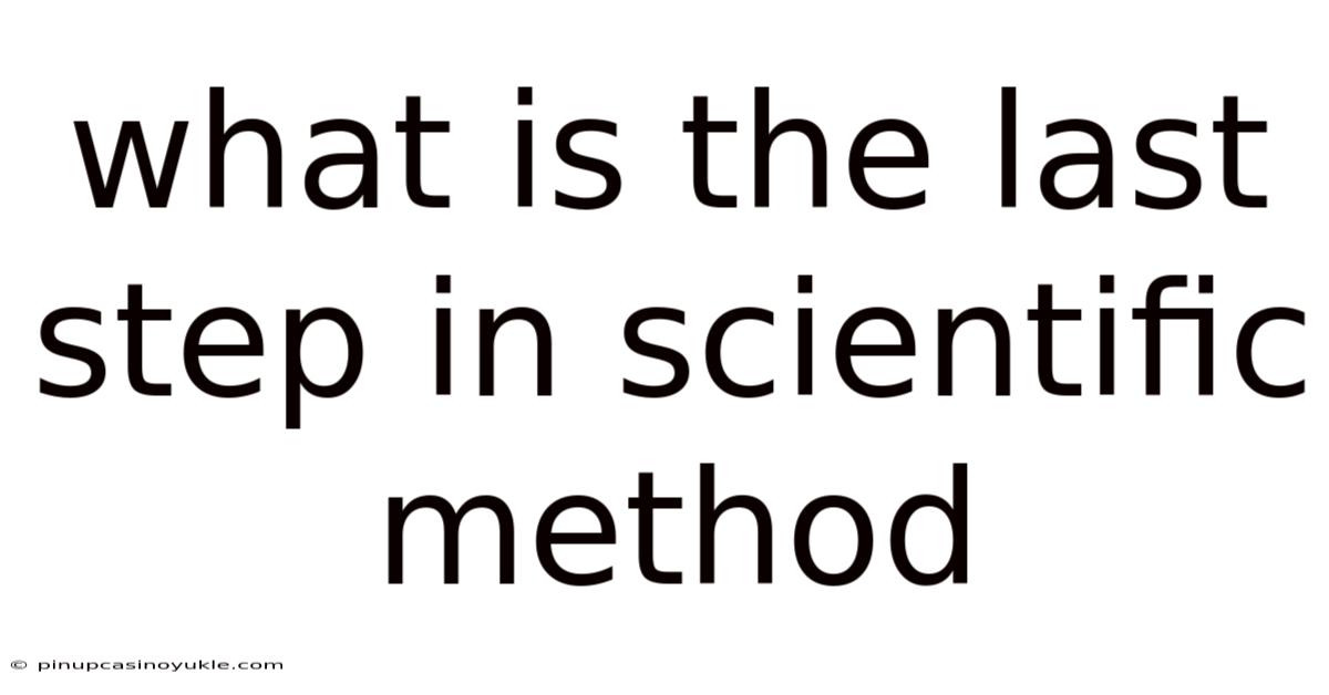 What Is The Last Step In Scientific Method