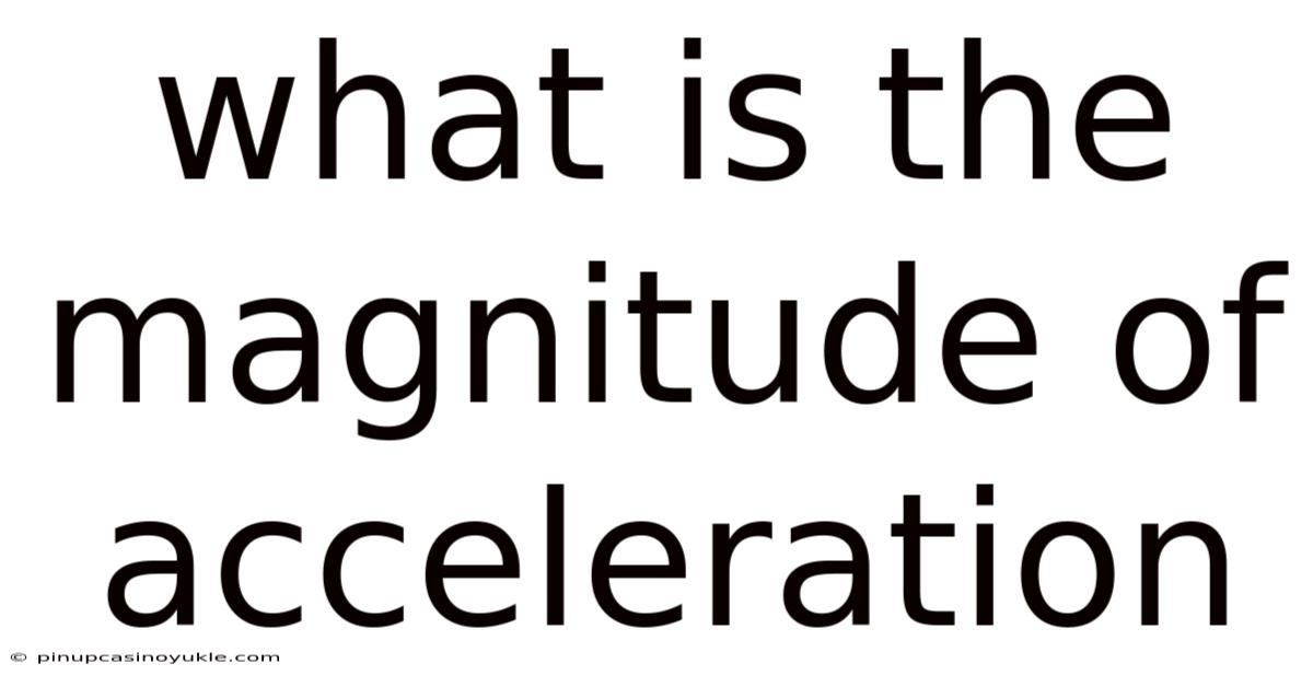 What Is The Magnitude Of Acceleration