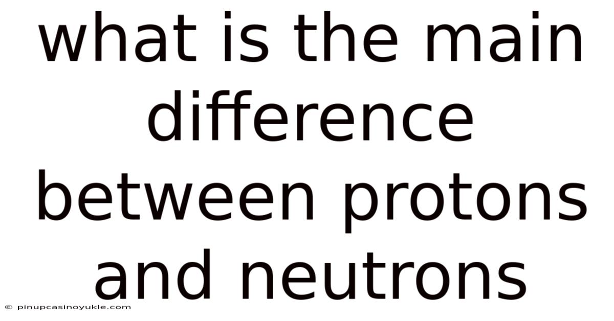 What Is The Main Difference Between Protons And Neutrons