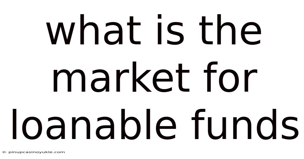 What Is The Market For Loanable Funds