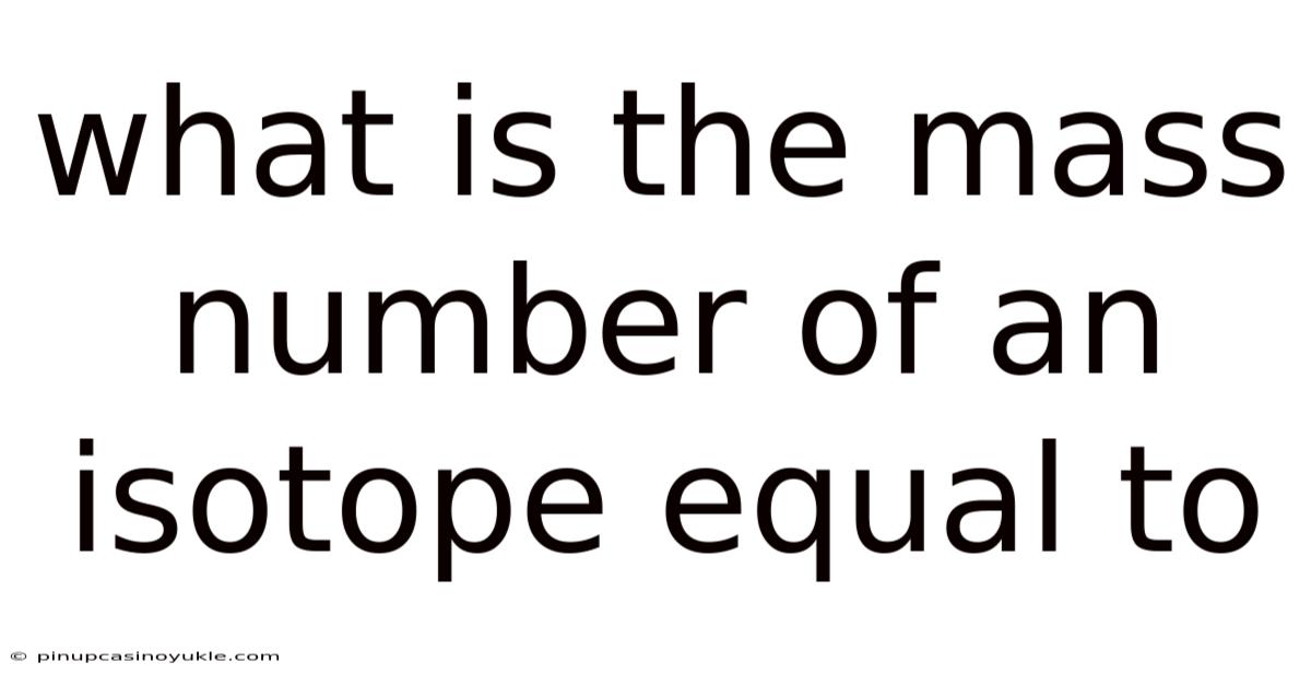 What Is The Mass Number Of An Isotope Equal To