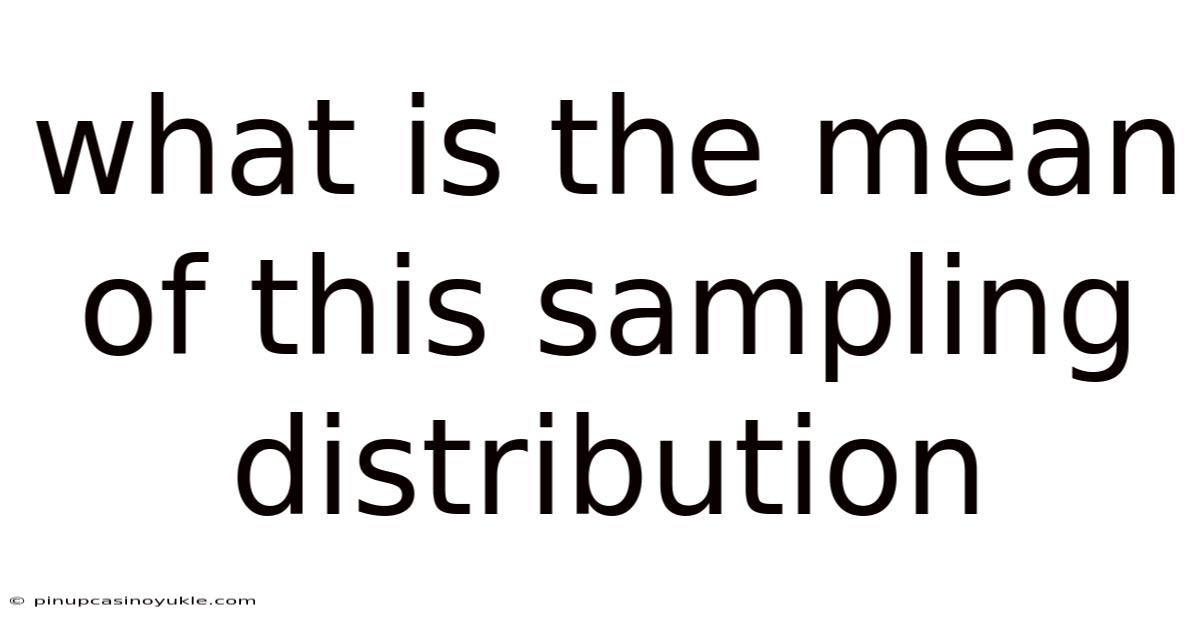 What Is The Mean Of This Sampling Distribution