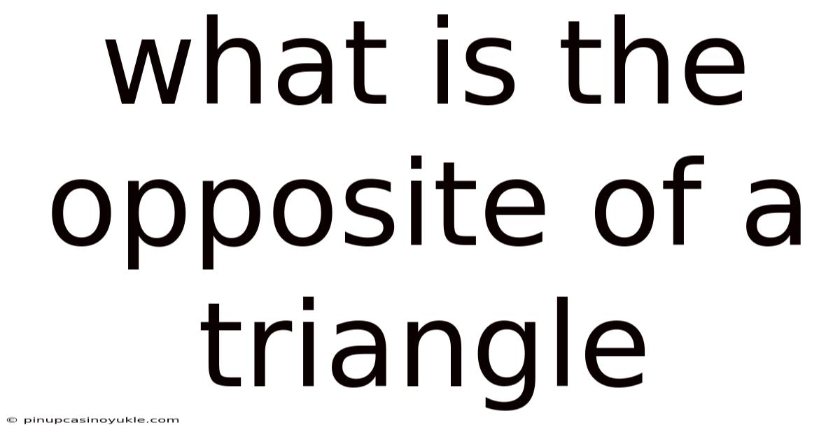 What Is The Opposite Of A Triangle