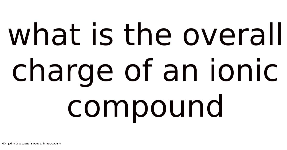 What Is The Overall Charge Of An Ionic Compound