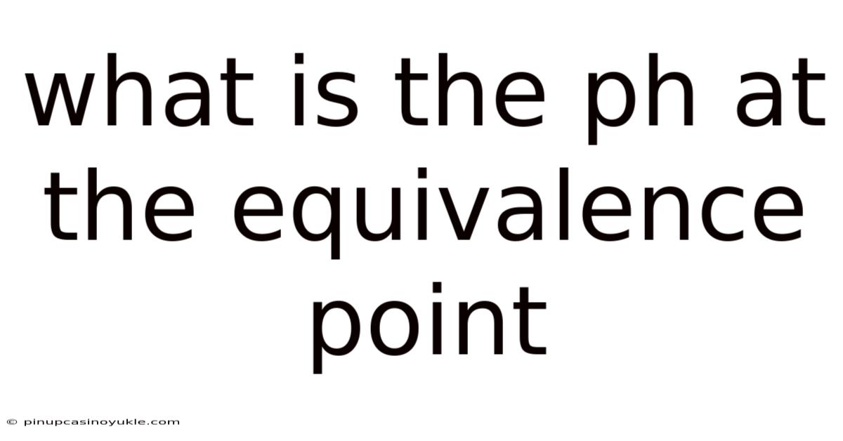 What Is The Ph At The Equivalence Point