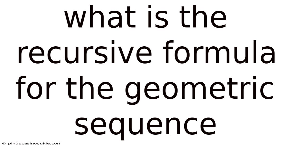What Is The Recursive Formula For The Geometric Sequence