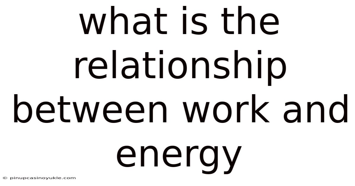 What Is The Relationship Between Work And Energy