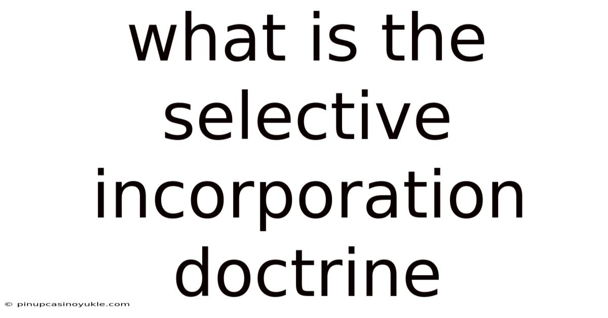 What Is The Selective Incorporation Doctrine