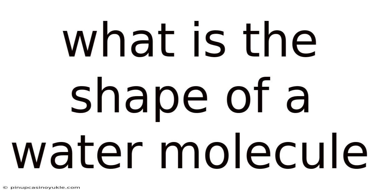 What Is The Shape Of A Water Molecule