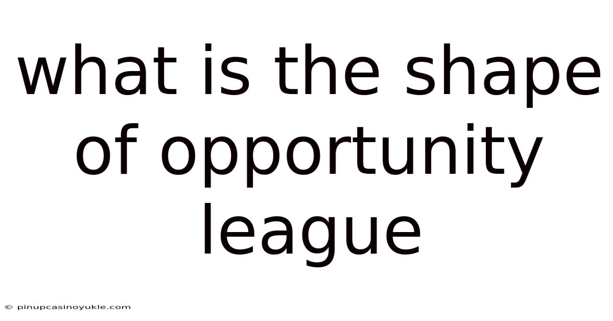 What Is The Shape Of Opportunity League