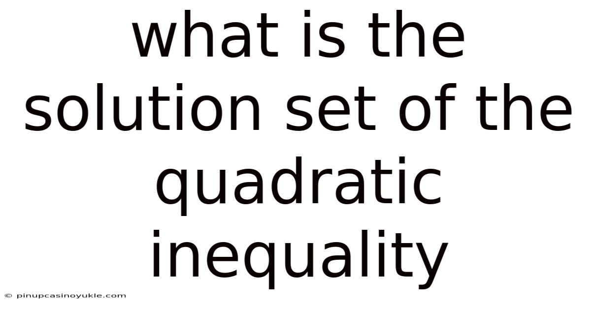 What Is The Solution Set Of The Quadratic Inequality