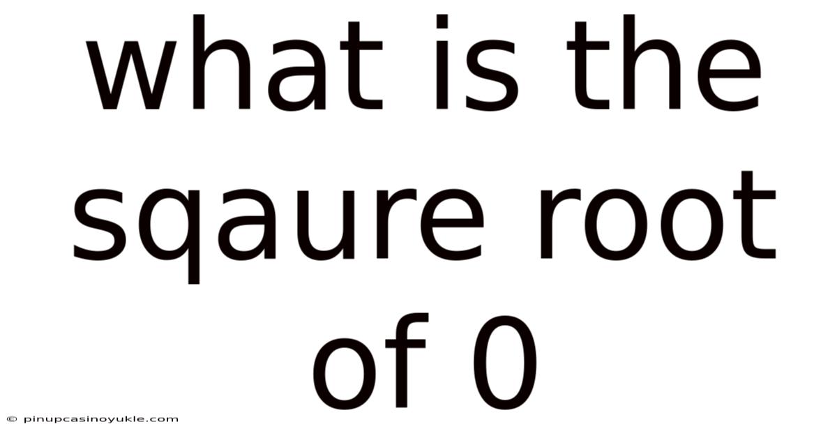 What Is The Sqaure Root Of 0