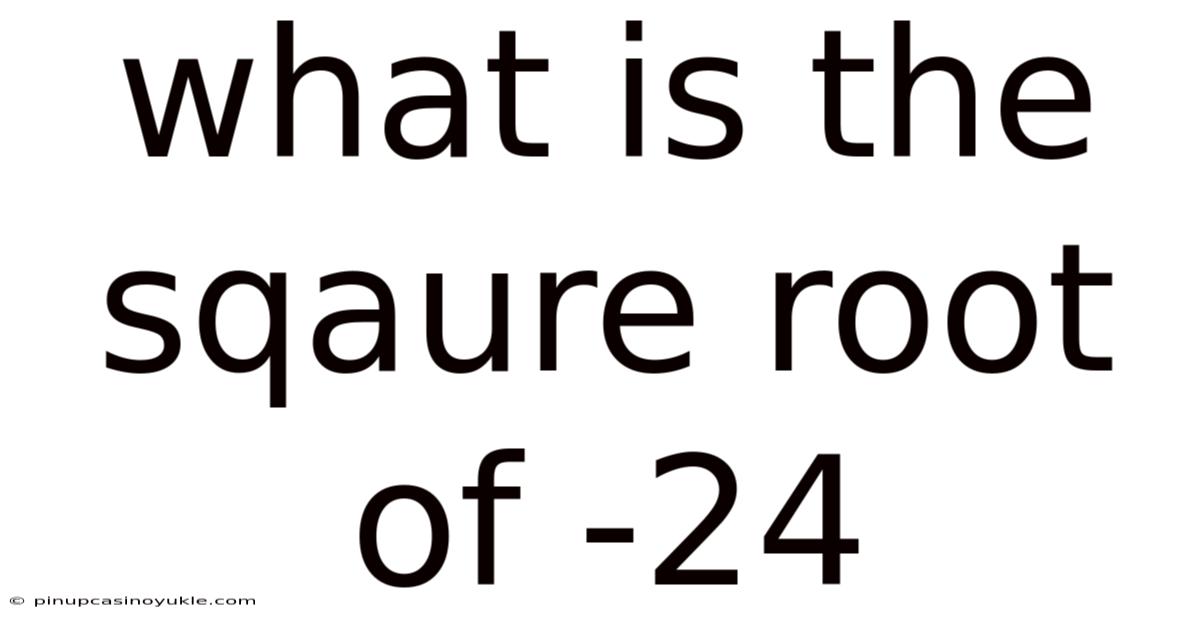 What Is The Sqaure Root Of -24