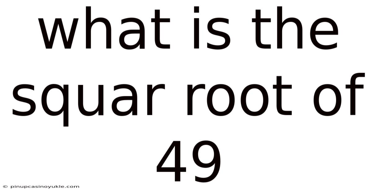 What Is The Squar Root Of 49