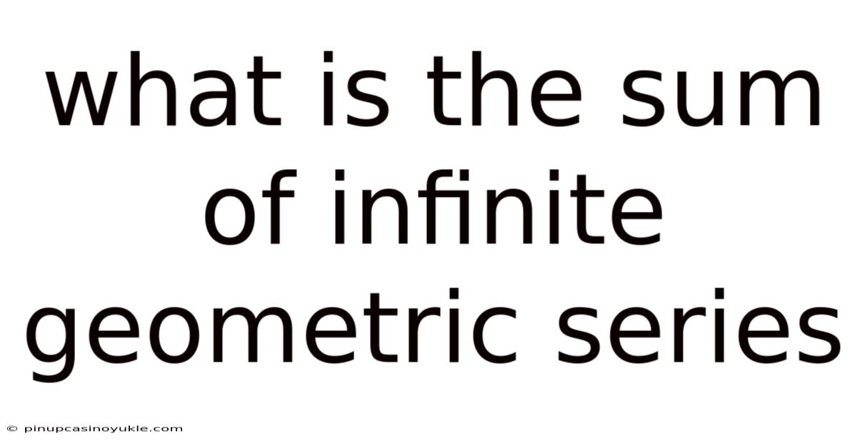 What Is The Sum Of Infinite Geometric Series