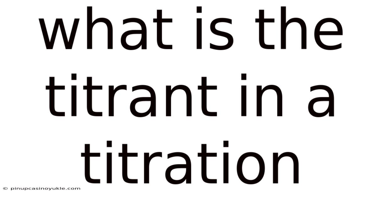 What Is The Titrant In A Titration