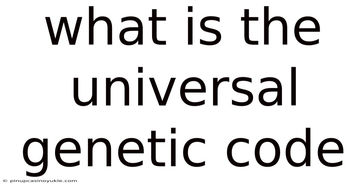 What Is The Universal Genetic Code