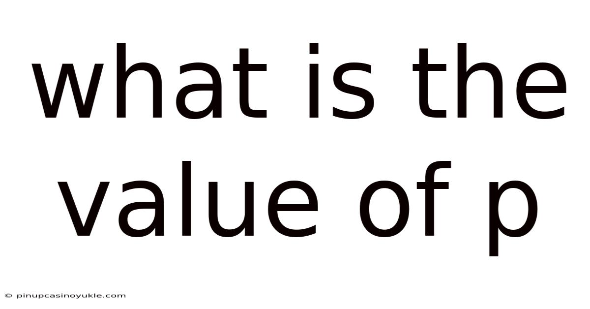 What Is The Value Of P