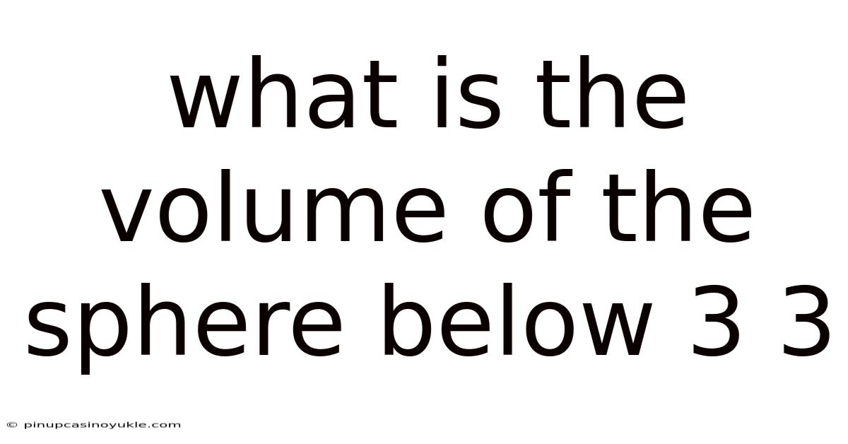 What Is The Volume Of The Sphere Below 3 3