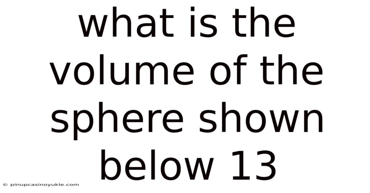 What Is The Volume Of The Sphere Shown Below 13