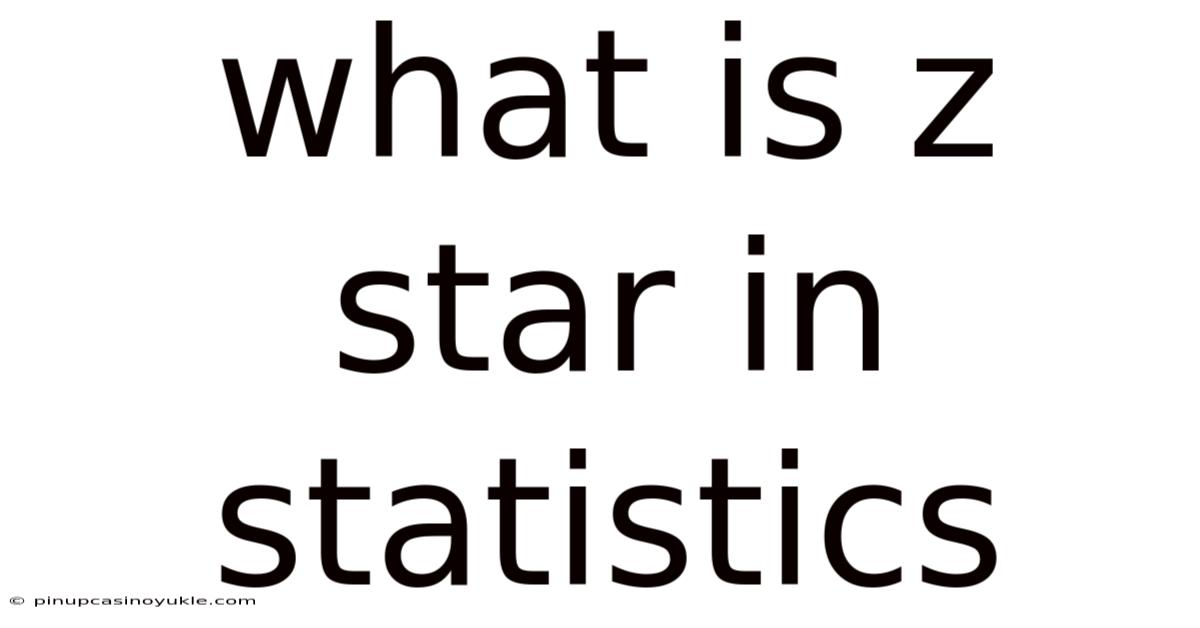 What Is Z Star In Statistics