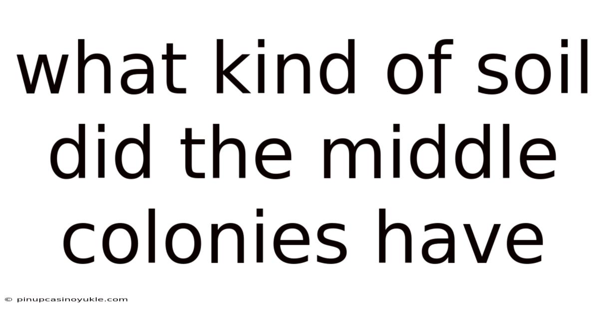 What Kind Of Soil Did The Middle Colonies Have