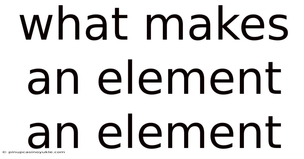 What Makes An Element An Element