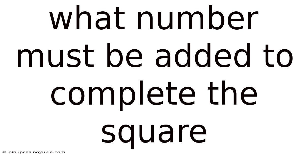 What Number Must Be Added To Complete The Square