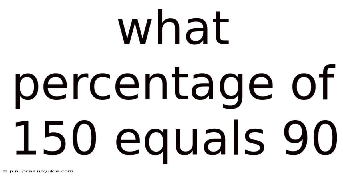What Percentage Of 150 Equals 90