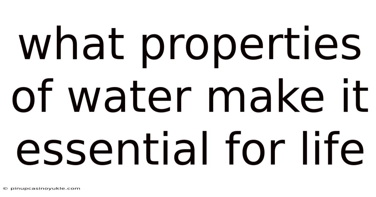 What Properties Of Water Make It Essential For Life