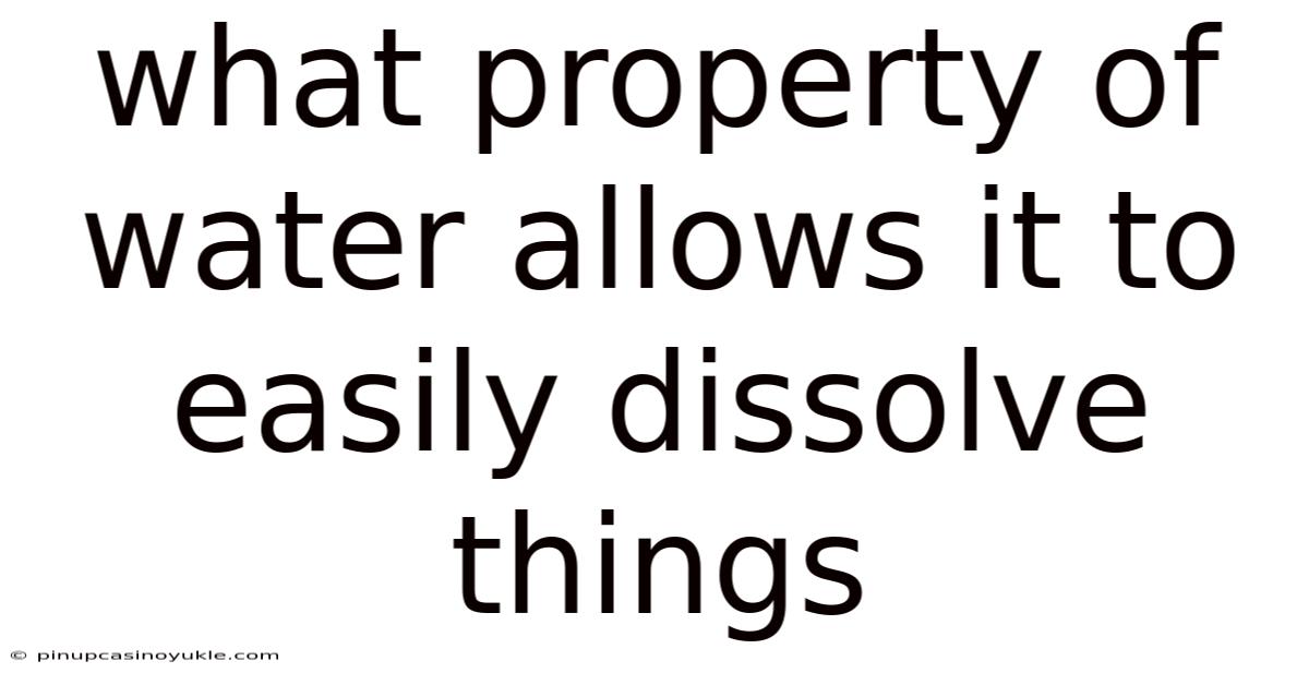 What Property Of Water Allows It To Easily Dissolve Things