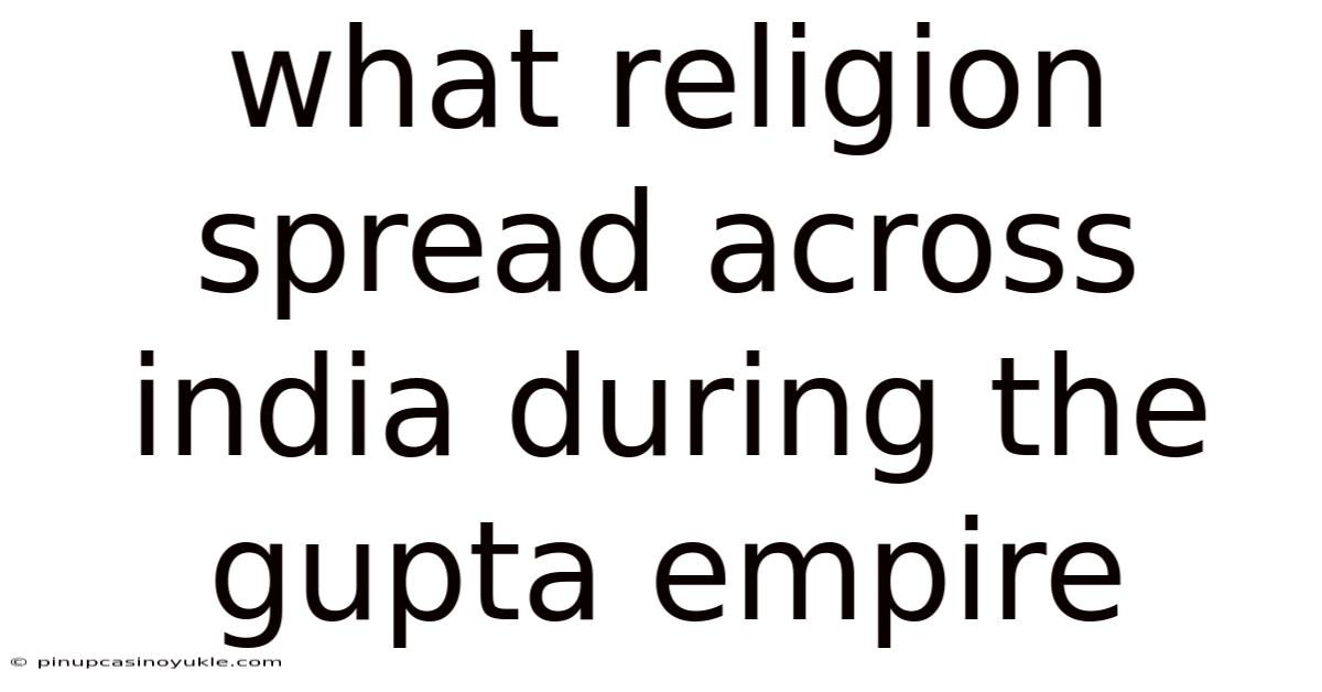 What Religion Spread Across India During The Gupta Empire
