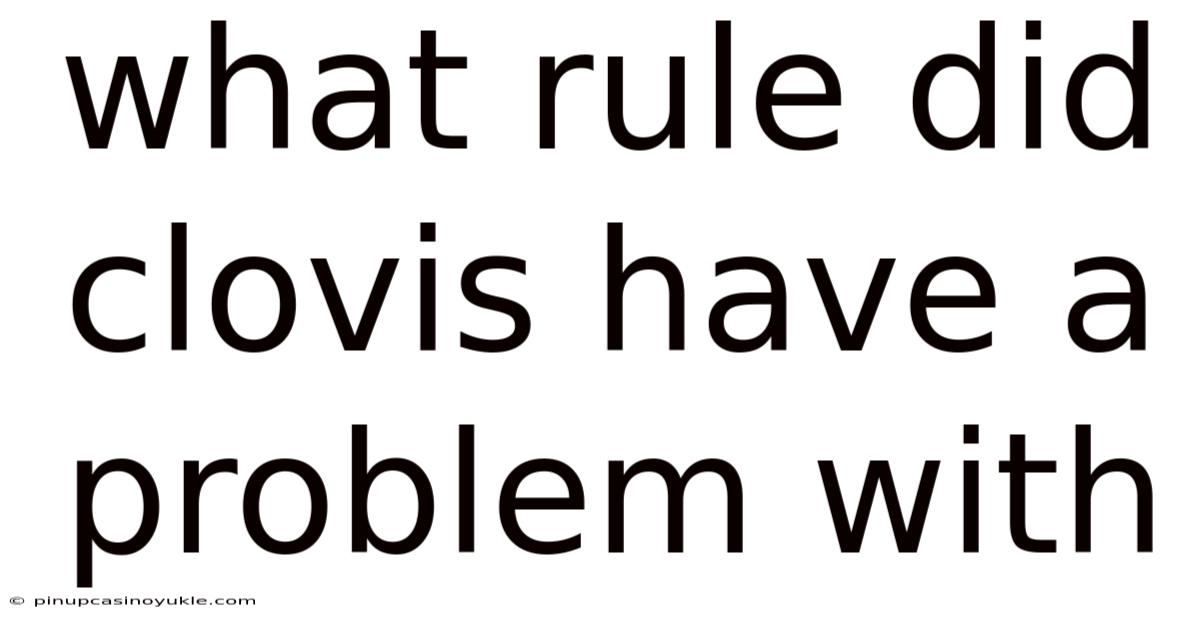 What Rule Did Clovis Have A Problem With