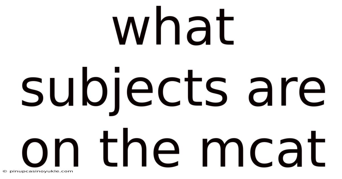 What Subjects Are On The Mcat