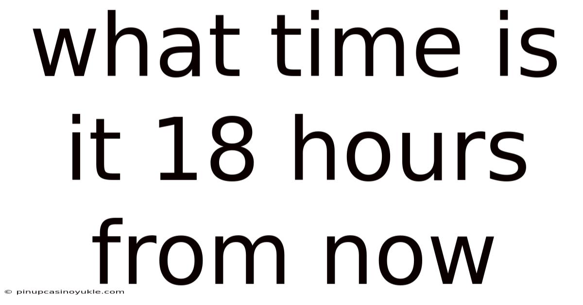 What Time Is It 18 Hours From Now